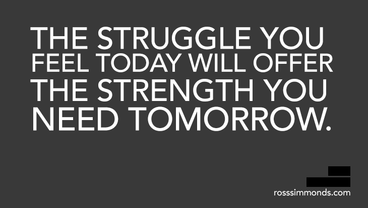 The Struggle You Feel Today Will Offer The Strength You Need Tomorrow