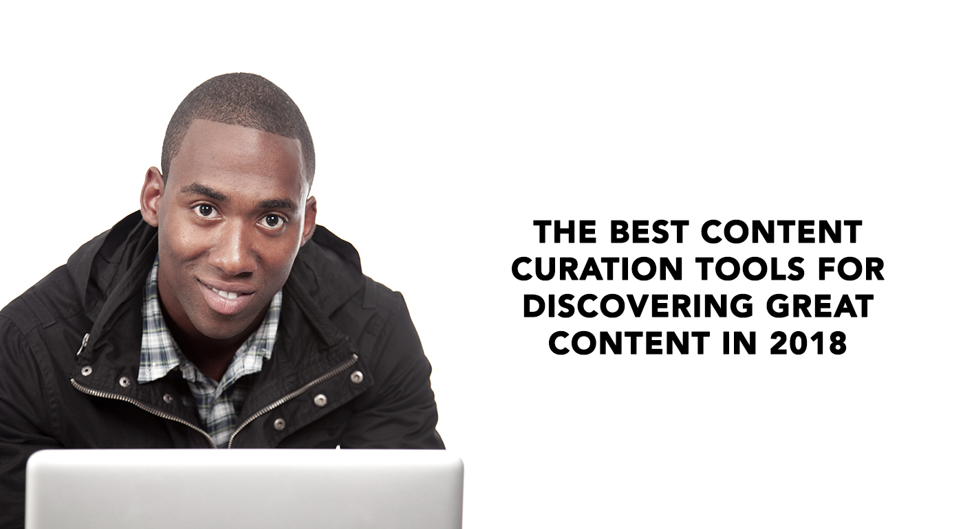 18 Of The Best Content Curation Tools For Discovering Great Content