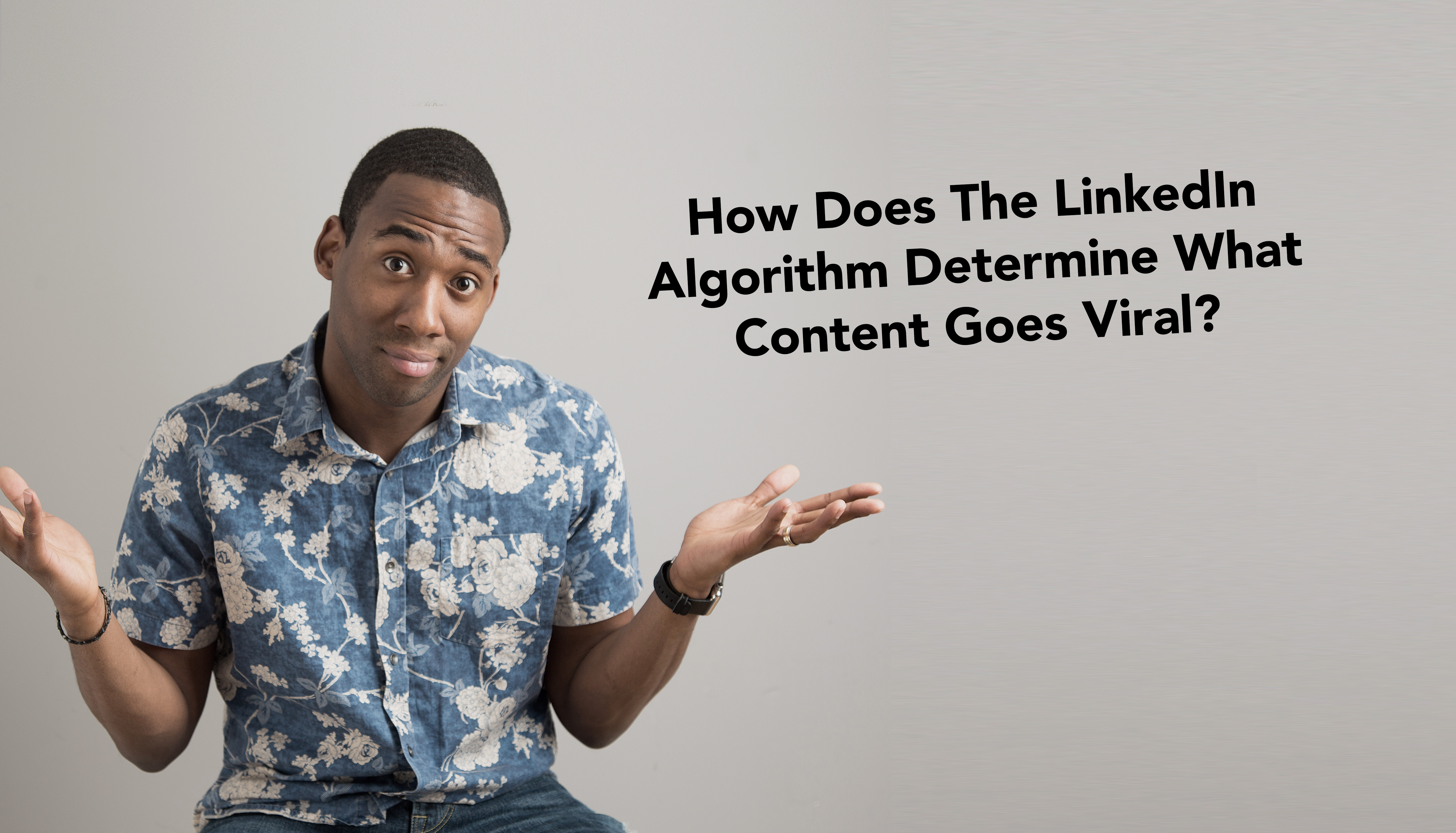 How Does The LinkedIn Algorithm Determine What Goes Viral?