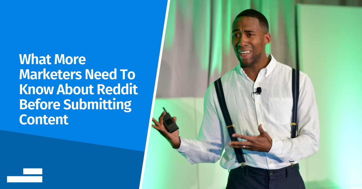 What More Marketers Need To Know About Reddit Before Submitting Content