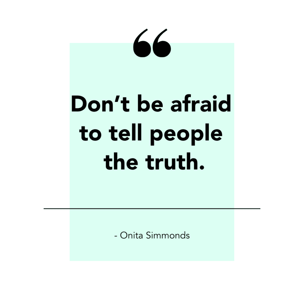 don't be afraid to tell people the truth
